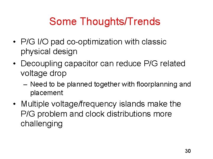 Some Thoughts/Trends • P/G I/O pad co-optimization with classic physical design • Decoupling capacitor