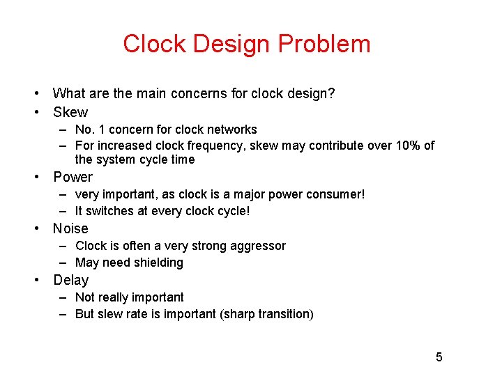 Clock Design Problem • What are the main concerns for clock design? • Skew