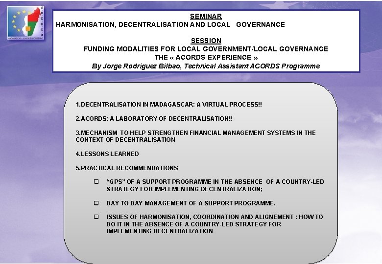 SEMINAR HARMONISATION, DECENTRALISATION AND LOCAL GOVERNANCE SESSION FUNDING MODALITIES FOR LOCAL GOVERNMENT/LOCAL GOVERNANCE THE