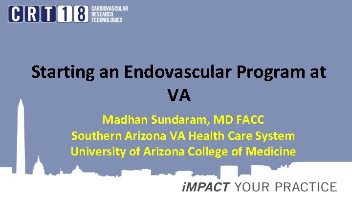 Starting an Endovascular Program at VA Madhan Sundaram, MD FACC Southern Arizona VA Health