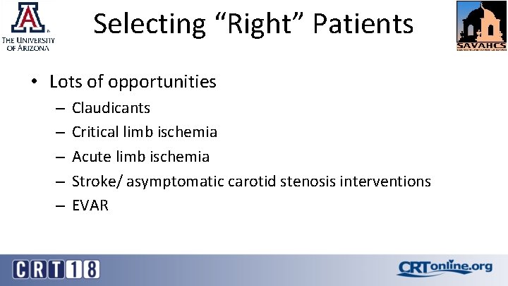 Selecting “Right” Patients • Lots of opportunities – – – Claudicants Critical limb ischemia