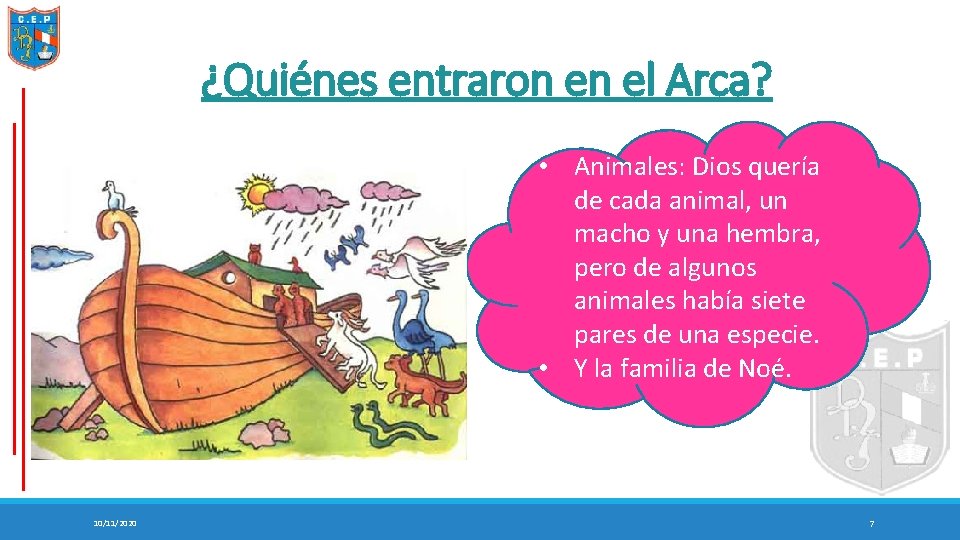 ¿Quiénes entraron en el Arca? • Animales: Dios quería de cada animal, un macho