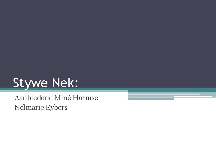 Stywe Nek: Aanbieders: Miné Harmse Nelmarie Eybers 