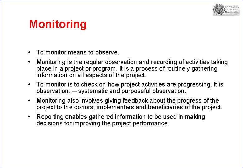 Monitoring • To monitor means to observe. • Monitoring is the regular observation and