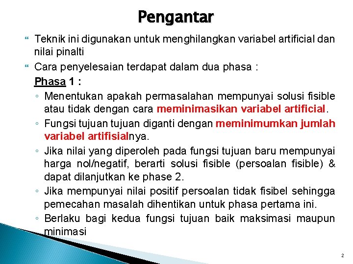 Pengantar Teknik ini digunakan untuk menghilangkan variabel artificial dan nilai pinalti Cara penyelesaian terdapat