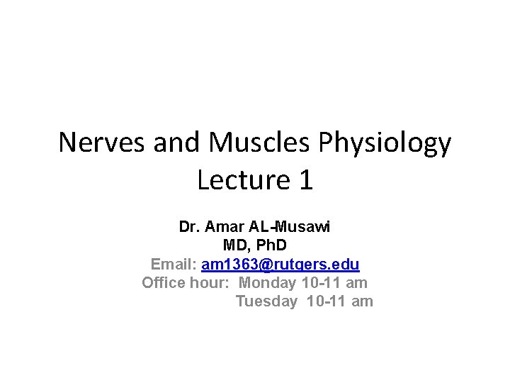 Nerves and Muscles Physiology Lecture 1 Dr. Amar AL-Musawi MD, Ph. D Email: am
