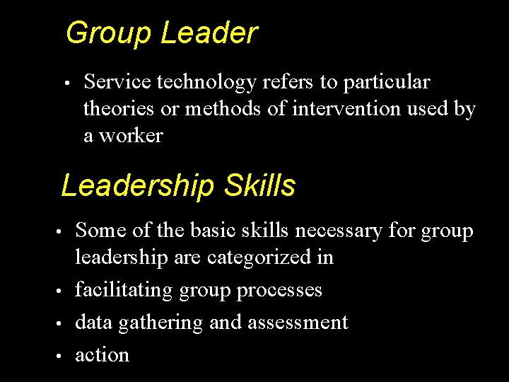 Group Leader • Service technology refers to particular theories or methods of intervention used