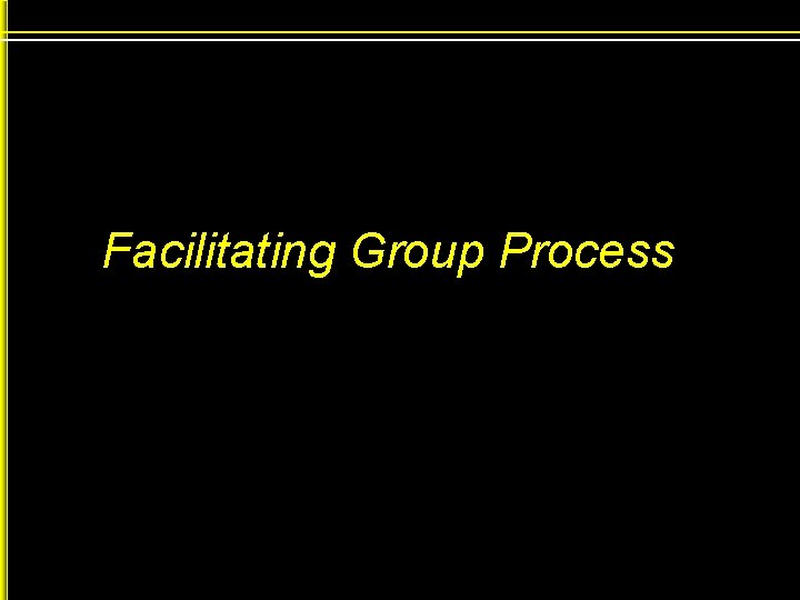 Facilitating Group Process 