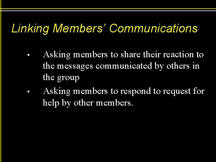 Linking Members’ Communications • • Asking members to share their reaction to the messages