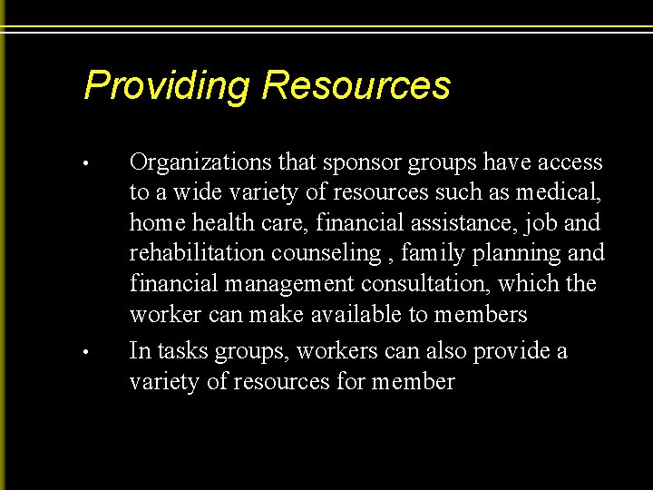 Providing Resources • • Organizations that sponsor groups have access to a wide variety