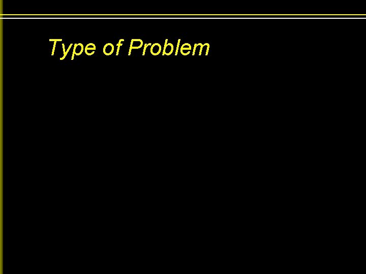 Type of Problem 