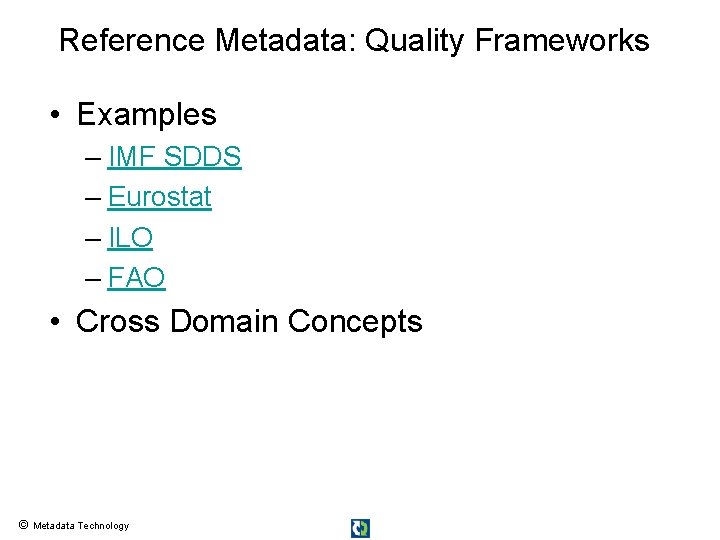 Reference Metadata: Quality Frameworks • Examples – IMF SDDS – Eurostat – ILO –
