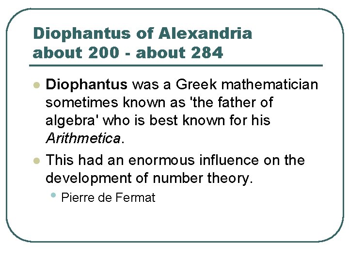 Diophantus of Alexandria about 200 - about 284 l l Diophantus was a Greek