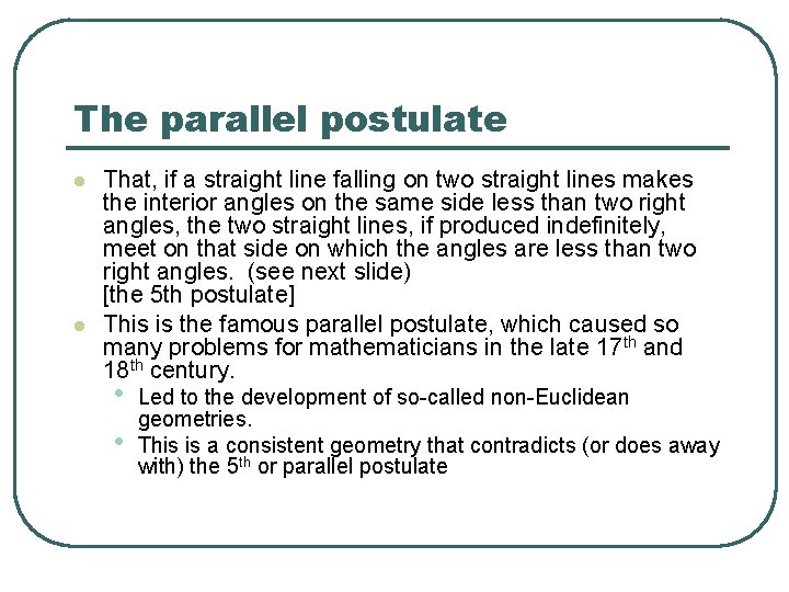 The parallel postulate l l That, if a straight line falling on two straight