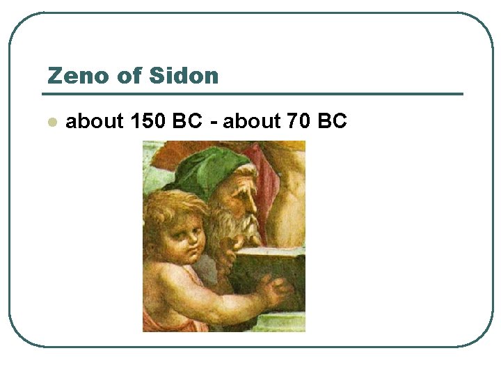 Zeno of Sidon l about 150 BC - about 70 BC 