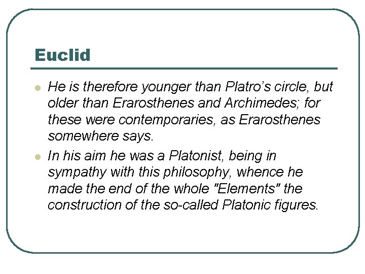 Euclid l l He is therefore younger than Platro’s circle, but older than Erarosthenes