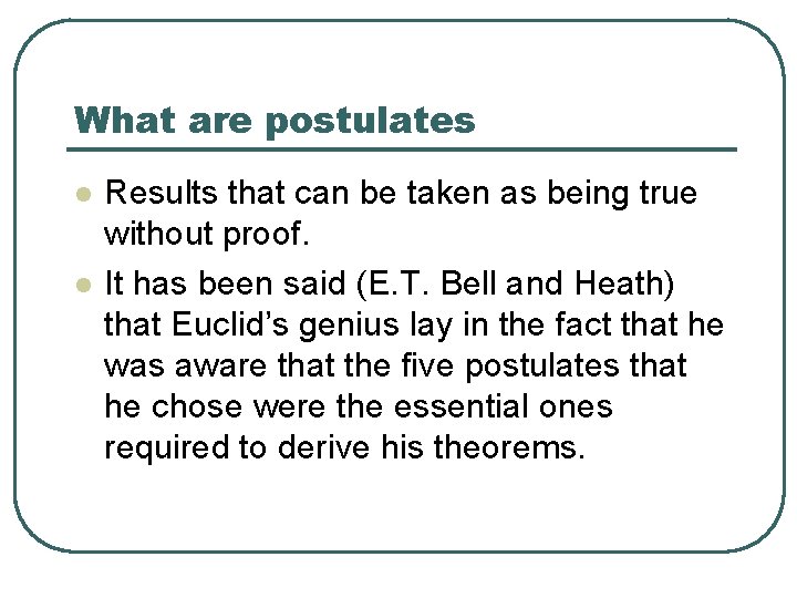 What are postulates l l Results that can be taken as being true without