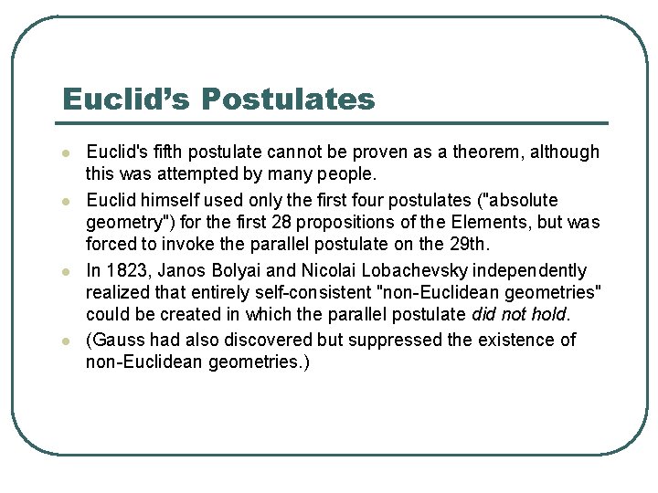 Euclid’s Postulates l l Euclid's fifth postulate cannot be proven as a theorem, although