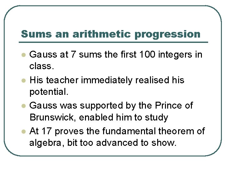 Sums an arithmetic progression l l Gauss at 7 sums the first 100 integers