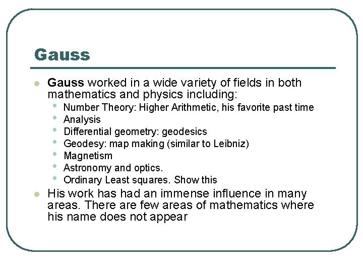 Gauss l Gauss worked in a wide variety of fields in both mathematics and