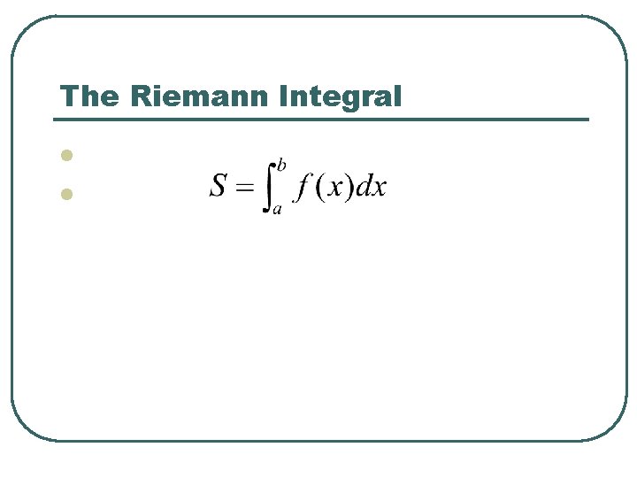 The Riemann Integral l l 