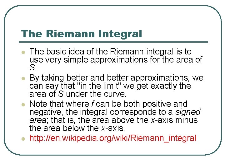 The Riemann Integral l l The basic idea of the Riemann integral is to