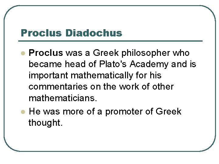 Proclus Diadochus l l Proclus was a Greek philosopher who became head of Plato's