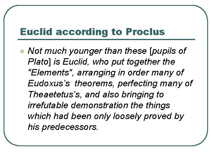 Euclid according to Proclus l Not much younger than these [pupils of Plato] is