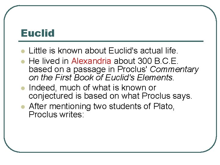 Euclid l l Little is known about Euclid's actual life. He lived in Alexandria