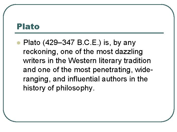 Plato l Plato (429– 347 B. C. E. ) is, by any reckoning, one