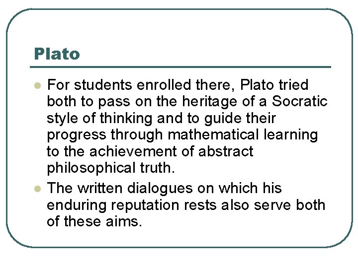 Plato l l For students enrolled there, Plato tried both to pass on the