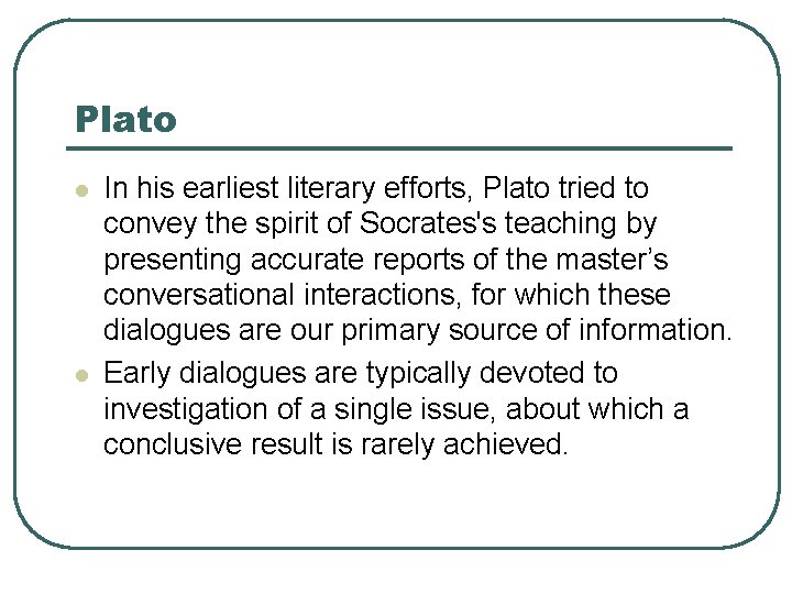 Plato l l In his earliest literary efforts, Plato tried to convey the spirit
