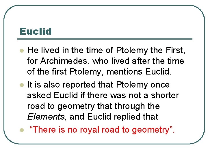 Euclid l l l He lived in the time of Ptolemy the First, for