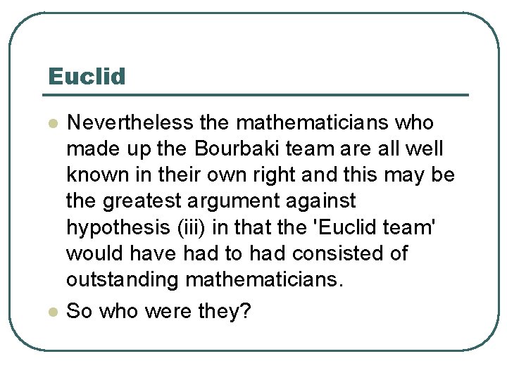 Euclid l l Nevertheless the mathematicians who made up the Bourbaki team are all