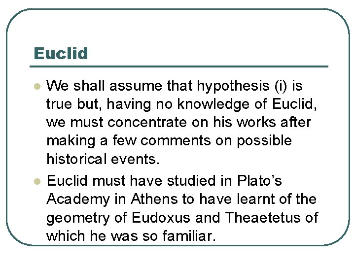 Euclid l l We shall assume that hypothesis (i) is true but, having no