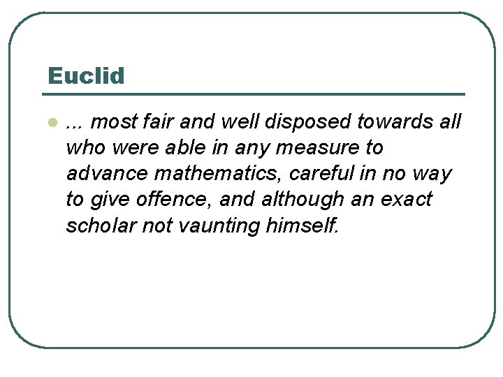 Euclid l . . . most fair and well disposed towards all who were