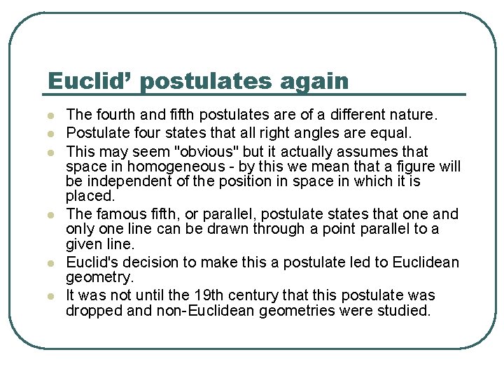 Euclid’ postulates again l l l The fourth and fifth postulates are of a