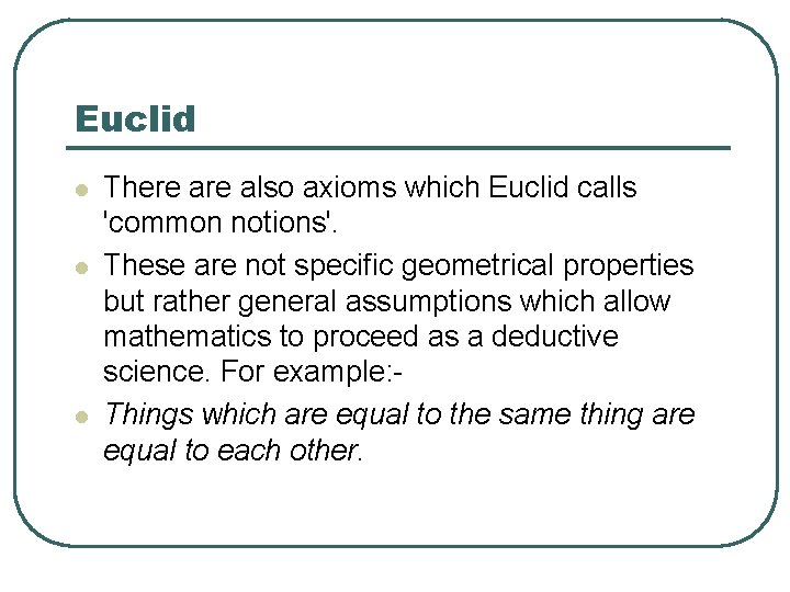 Euclid l l l There also axioms which Euclid calls 'common notions'. These are