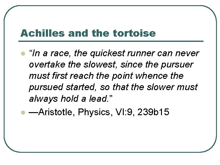 Achilles and the tortoise l l “In a race, the quickest runner can never