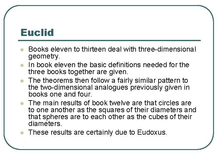 Euclid l l l Books eleven to thirteen deal with three-dimensional geometry. In book