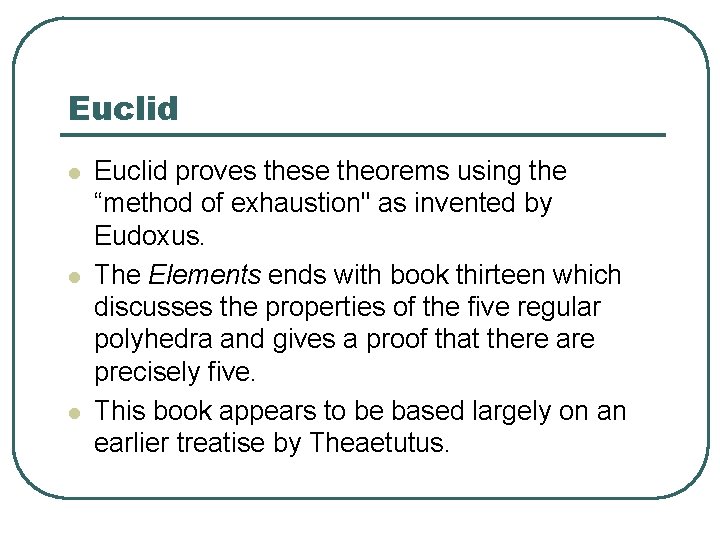 Euclid l l l Euclid proves these theorems using the “method of exhaustion" as