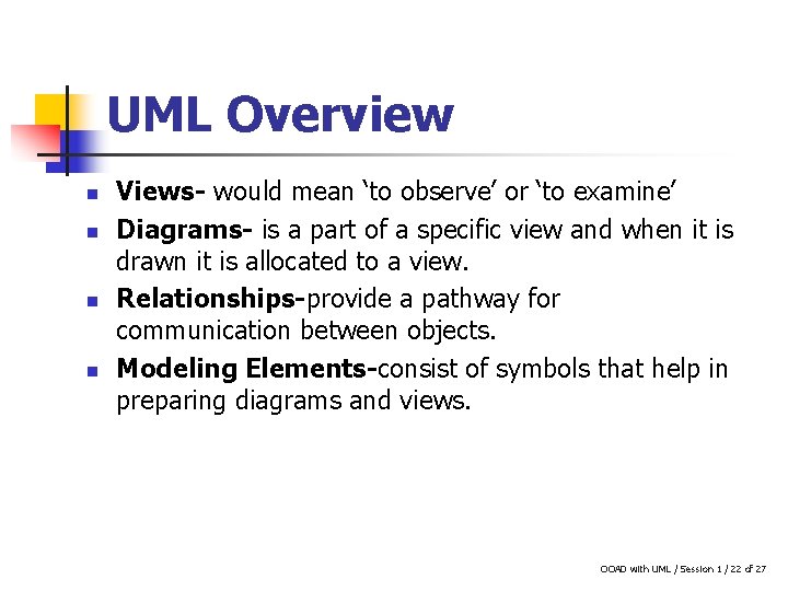 UML Overview n n Views- would mean ‘to observe’ or ‘to examine’ Diagrams- is