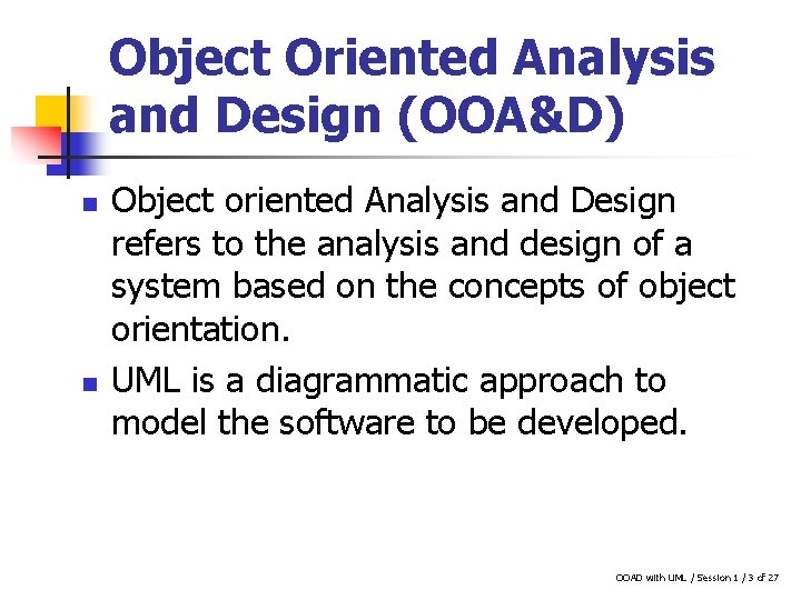 Object Oriented Analysis and Design (OOA&D) n n Object oriented Analysis and Design refers