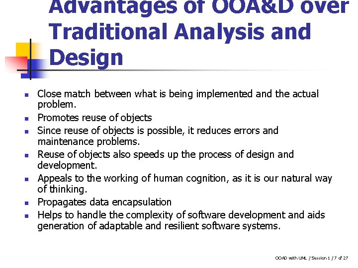 Advantages of OOA&D over Traditional Analysis and Design n n n Close match between