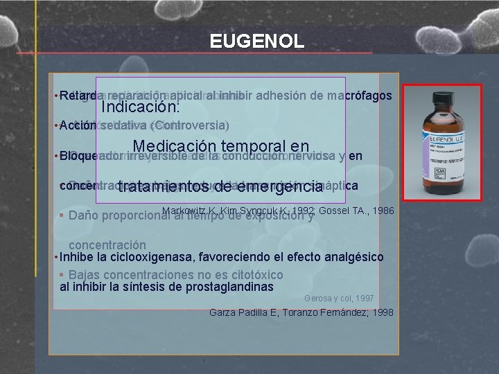 EUGENOL • • Retarda Ligerareparación actividad antimicrobiana apical al inhibir adhesión de macrófagos Indicación: