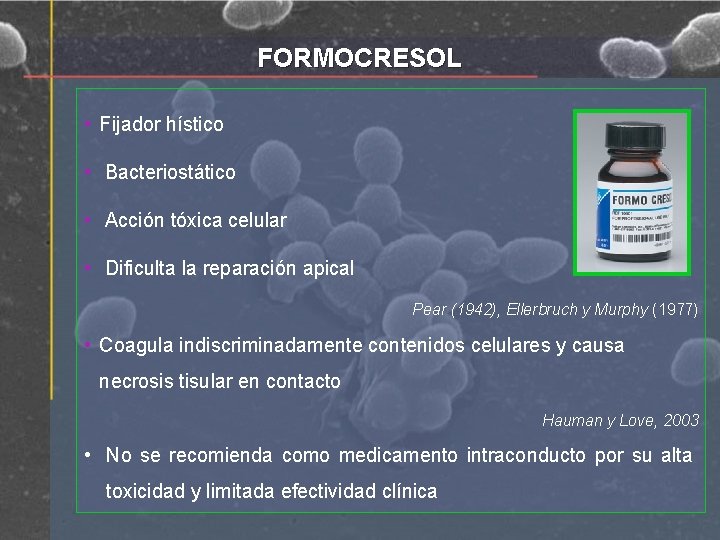 FORMOCRESOL • Fijador hístico • Bacteriostático • Acción tóxica celular • Dificulta la reparación