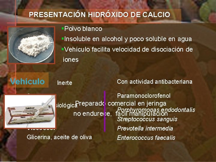 PRESENTACIÓN HIDRÓXIDO DE CALCIO §Polvo blanco §Insoluble en alcohol y poco soluble en agua