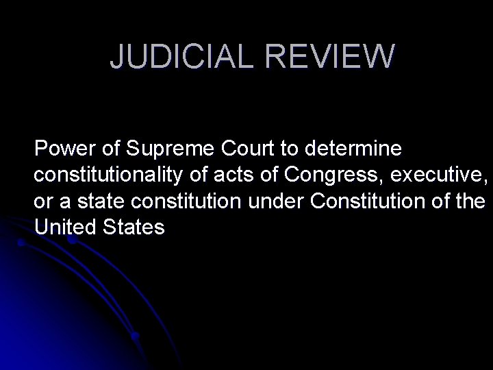 JUDICIAL REVIEW Power of Supreme Court to determine constitutionality of acts of Congress, executive,