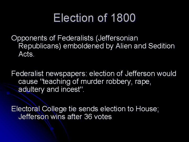 Election of 1800 Opponents of Federalists (Jeffersonian Republicans) emboldened by Alien and Sedition Acts.