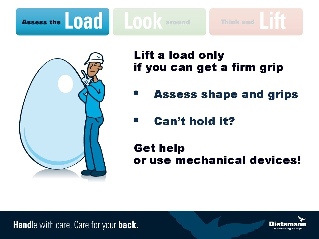 Lift a load only if you can get a firm grip • Assess shape